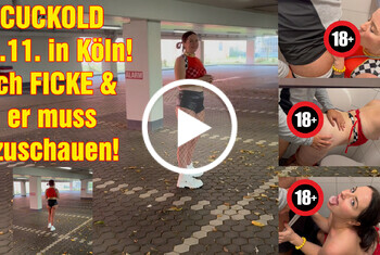 CUCKOLD 11.11. in Köln! Ich FICKE und er muss zuschauen!