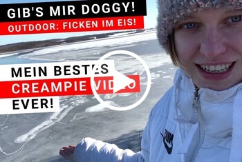 MEIN BESTES CREAMPIE VIDEO EVER! OUTDOOR FICKEN IM EIS!