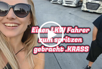 Einen LKW-Fahrer zum Spritzen gebracht. Immer geil auf Tour!