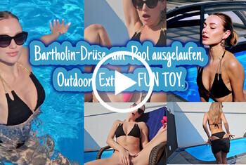 Bartholindrüse am Pool ausgelaufen, Outdoor Extrem FUN TOY.