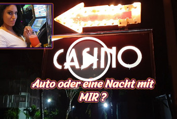 Casino – Auto oder eine Nacht mit Mir?!?