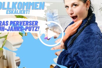 Vollkommen eskaliert! Mein perverser Frühjahrs-Putz!