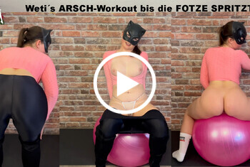 Wetis ARSCH-Workout bis die FOTZE SPRITZT!!