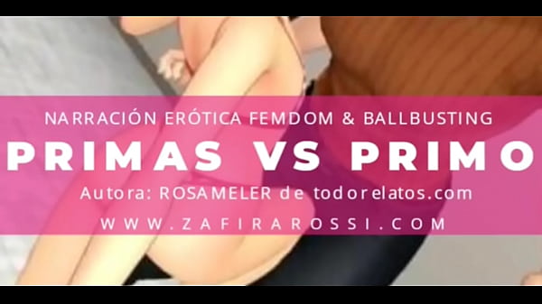 Relato Erotico Primas Versus Primo Ballbusting and Femdom Fetish Voz Real Argentina ASMR Autora RosaMeler Voz Zafira Rossi Hot Story Spanish